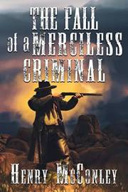 The Fall Of A Merciless Criminal: A Historical Western Adventure Novel (Love and Valor on the Frontier)