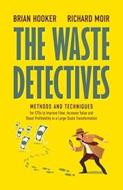 The Waste Detectives: Methods and techniques to improve flow, increase value and boost profitability in a large-scale transfo