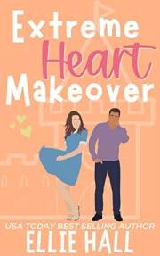 Extreme Heart Makeover: Feel good friendships, heartwarming, southern, small town romantic comedy (Home Sweet Home Romance Bo