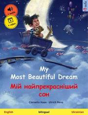 My Most Beautiful Dream – Мій найпрекрасніший сон (English – Ukrainian): Bilingual children's picture book, with online audio