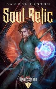 Soul Relic: Manifestation Book 1 (A Cultivation Novel)