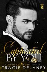 Captivated By You (The Kingcaid Billionaires Book 1)