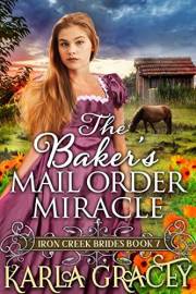 The Baker's Mail Order Miracle: Inspirational Western Mail Order Bride (Iron Creek Brides Book 7)
