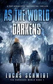 As the World Darkens: A Post-Apocalyptic EMP Survival Thriller (The Darkened World Book 1)