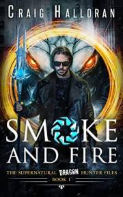 Smoke and Fire - Book 1 of 8 (Epic Urban Fantasy Adventure): The Supernatural Dragon Hunter Files