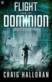 Flight from the Dominion - Book 2 of 4 (A Dystopian Post-Apocalyptic Dragon Fantasy): The Gamma Earth Cycle (The Gamma Earth