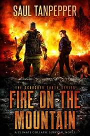 Fire on the Mountain: A Wilderness Survival Thriller (Scorched Earth - A Climate Collapse Series Book 1)