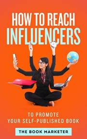 How To Reach Influencers: To Promote Your Self-Published Book (Book Marketing With a Bang!)