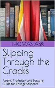 Slipping Through the Cracks: Parent, Professor, and Pastor’s Guide for College Students