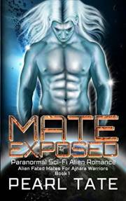 Mate Exposed - Paranormal Sci-Fi Alien Romance: Alien Fated Mates For Ajnara Warriors Book 1