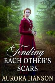 Tending Each Other's Scars: A Historical Western Romance Novel (Love and Valor on the Frontier)