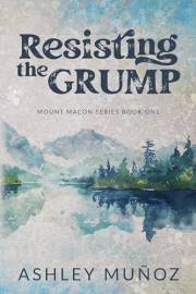 Resisting the Grump: A Grumpy Sunshine Romance (Mount Macon Book 1)