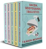 Bacon, Bodyguards, and Ballistics: The Complete Deep Fried Revenge Series Collection (A Piper Sandstone Culinary Cozy Mystery
