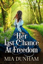 Her Last Chance At Freedom: A Historical Western Romance Novel (Love and Valor on the Frontier)