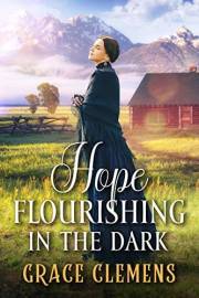 Hope Flourishing in the Dark: An Inspirational Romance Novel (Rugged Hearts of the West) Hope Flourishing in the Dark: An Inspirational Romance Novel (Rugged Hearts of the West)
