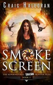Smoke Screen - Book 2 of 8 (Epic Urban Fantasy Adventure): The Supernatural Dragon Hunter Files