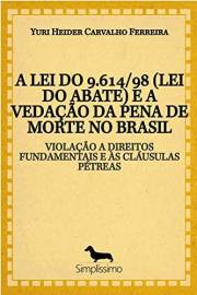 A LEI DO 9.614/98 (LEI DO ABATE) E A VEDAÇÃO DA PENA DE MORTE NO BRASIL: VIOLAÇÃO A DIREITOS FUNDAMENTAIS E ÀS CLÁUSULAS PÉTR