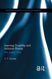 Learning Disability and Inclusion Phobia: Past, Present, Future (Routledge Advances in the Medical Humanities)