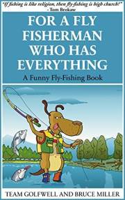 For a Fly FIsherman Who Has Everything: A Funny Fly-Fishing Book (For People Who Have Everything Series Gift Books)