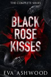Black Rose Kisses: The Complete Series Black Rose Kisses: The Complete Series