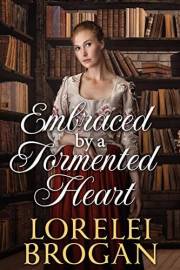 Embraced by a Tormented Heart: A Historical Western Romance Novel (Love and Valor on the Frontier)
