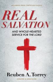 Real Salvation: And Whole-Hearted Service for the Lord [Updated and Annotated]