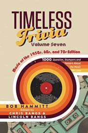 Timeless Trivia Volume Seven: Music of the 1950s, 60s, and 70s: 1000 Questions, Stumpers, and Teasers About the Music We Love