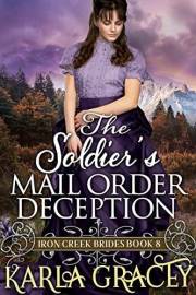 The Soldier's Mail Order Deception: Inspirational Mail Order Bride Romance (Iron Creek Brides Book 8)