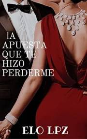 La apuesta que te hizo perderme: Novela Romantica Contemporanea (Spanish Edition)