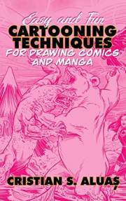 Easy and Fun CARTOONING TECHNIQUES For Drawing Comics and Manga