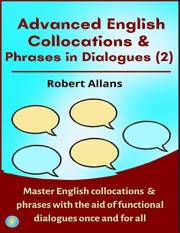 Advanced English Collocations & Phrases in Dialogues (2): Master English Collocations & Phrases with the Aid of Functional Di