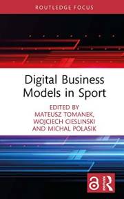 Digital Business Models in Sport (Routledge Research in Sport Business and Management) Digital Business Models in Sport (Routledge Research in Sport Business and Management)