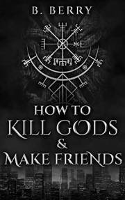 How To Kill Gods & Make Friends (Your Local Guides To The Supernatural Book 1)