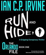 Run and Hide! - A Gripping Conspiracy Thriller: (Book One - The Orlando File)