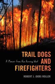 Trail Dogs and Firefighters: A Memoir from the Burning West
