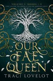 Our Fae Queen Volume 1 (Books 1-3): First Half of the Complete Romantasy Series (Our Fae Queen Complete Collection)