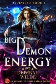 Big Demon Energy: An Enemies-to-Lovers Urban Fantasy (Bedeviled Book 1)