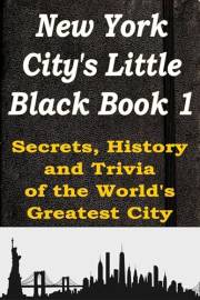 New York City's Little Black Book 1: Secrets, History, and Trivia of the World’s Greatest City