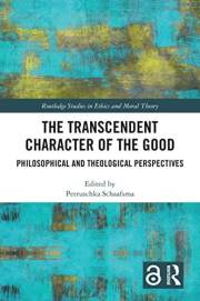 The Transcendent Character of the Good: Philosophical and Theological Perspectives (Routledge Studies in Ethics and Moral The