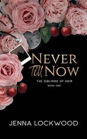 Never Till Now: Special Edition: The Siblings of Heir book 1