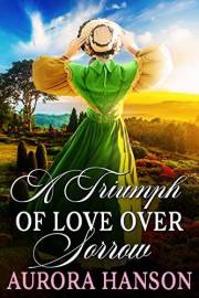 A Triumph of Love Over Sorrow: A Historical Western Romance Novel (Love and Valor on the Frontier)