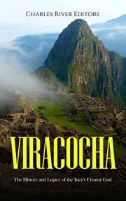 Viracocha: The History and Legacy of the Inca’s Creator God
