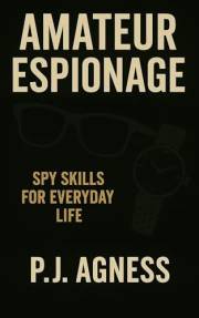 Amateur Espionage : Spy Skills for Everyday Life (Spycraft and Security Secrets)