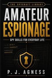 Amateur Espionage : Spy Skills for Everyday Life (The Spycraft Library Book 3)