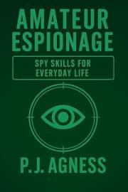 Amateur Espionage : Spy Skills for Everyday Life (The Spycraft Library)
