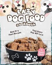 Easy Dog Food Cookbook: Best Dog Food Recipes That Every Pup Will Love