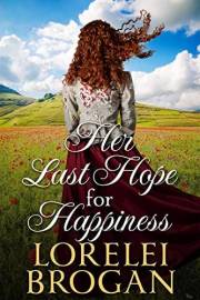 Her Last Hope For Happiness: A Historical Western Romance Novel (Love and Valor on the Frontier)