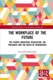 The Workplace of the Future: The Fourth Industrial Revolution, the Precariat and the Death of Hierarchies (Routledge Studies
