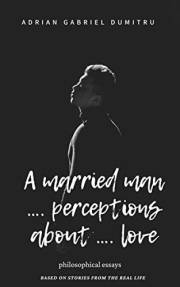 A MARRIED MAN … PERCEPTIONS ABOUT … LOVE: philosophical essays (ESSAYS - contradictory perceptions about love, philosophy, sp