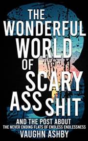 The Wonderful World of Scary Ass Shit 3: The Never Ending Flats of Endless Endlessness
